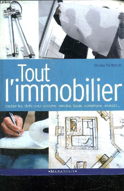 TOUT L'IMMOBILIER - TOUTES LES CLEFS POUR ACHETER, VENDRE, LOUER, CONSTRUIRE, INVESTIR...