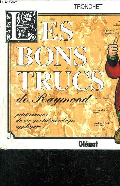 LES BONS TRUCS DE RAYMOND - PETIT MANUEL DE VIE QUOTIDIENNOLOGIE APPLIQUEE