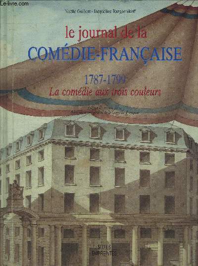 LE JOURNAL DE LA COMEDIE-FRANCAISE 1787-1799 - LA COMEDIE AUX TROIS COULEURS