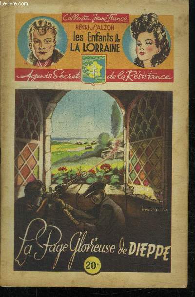 LA PAGE GLORIEUSE DE DIEPPE / 10 FASCICULE - COLLECTION JEUNE FRANCE - LES ENFANTS DE LA LORRAINE - AGENTS SECRETS DE LA RESISTANCE