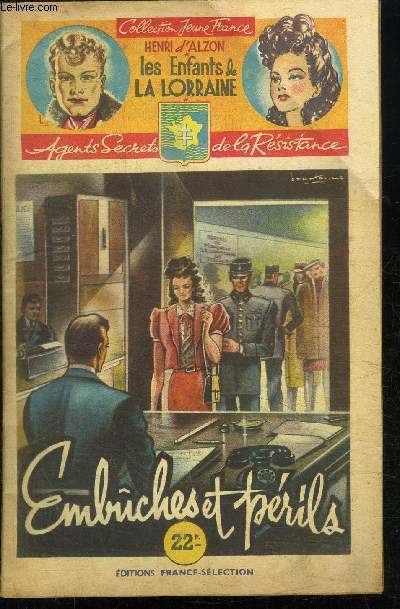 EMBUCHES ET PERILS / 25 FASCICULE - COLLECTION JEUNE FRANCE - LES ENFANTS DE LA LORRAINE - AGENTS SECRETS DE LA RESISTANCE