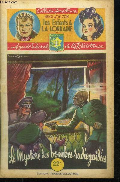 LE MYSTERE DES BOMBES RADIOGUIDEES / 26 FASCICULE - COLLECTION JEUNE FRANCE - LES ENFANTS DE LA LORRAINE - AGENTS SECRETS DE LA RESISTANCE