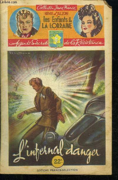 L'INFERNAL DANGER / 27 FASCICULE - COLLECTION JEUNE FRANCE - LES ENFANTS DE LA LORRAINE - AGENTS SECRETS DE LA RESISTANCE