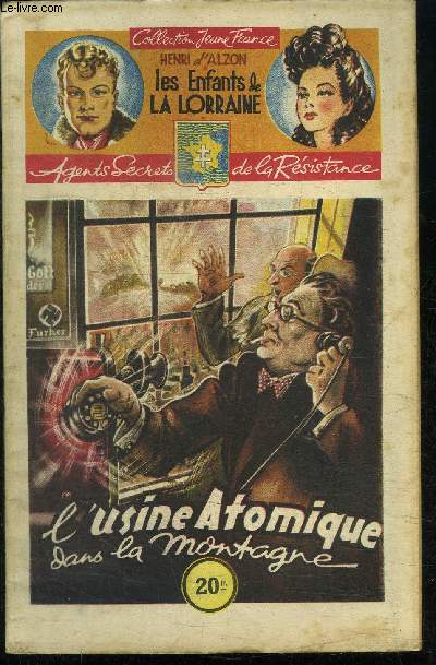 L'USINE ATOMIQUE DANS LA MONTAGNE / 5 FASCICULE - COLLECTION JEUNE FRANCE - LES ENFANTS DE LA LORRAINE - AGENTS SECRETS DE LA RESISTANCE