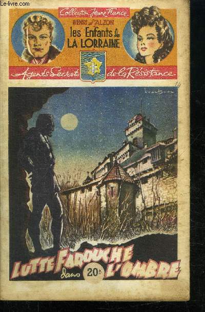 LUTTE FAROUCHE DANS L'OMBRE... / 4 FASCICULE - COLLECTION JEUNE FRANCE - LES ENFANTS DE LA LORRAINE - AGENTS SECRETS DE LA RESISTANCE