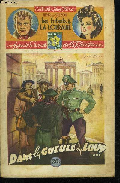 DANS LA GUEULE DU LOUP / 3 FASCICULE - COLLECTION JEUNE FRANCE - LES ENFANTS DE LA LORRAINE - AGENTS SECRETS DE LA RESISTANCE