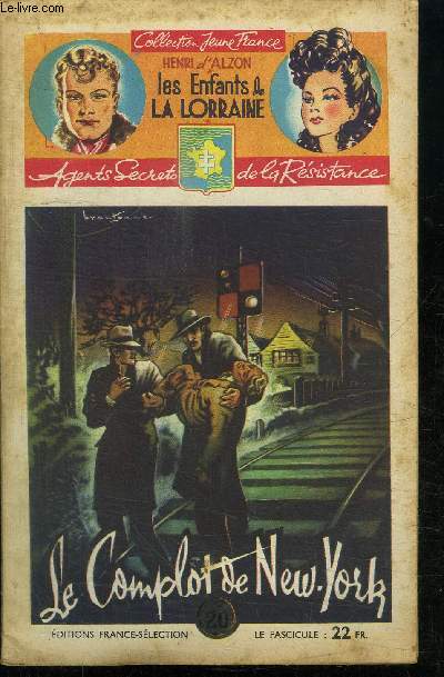 LE COMPLOT DE NEW-YORK / 23 FASCICULE - COLLECTION JEUNE FRANCE - LES ENFANTS DE LA LORRAINE - AGENTS SECRETS DE LA RESISTANCE
