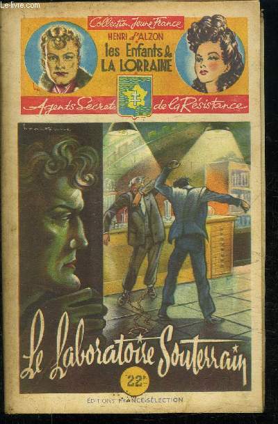 LE LABORATOIRE SOUTERRAIN / 28 FASCICULE - COLLECTION JEUNE FRANCE - LES ENFANTS DE LA LORRAINE - AGENTS SECRETS DE LA RESISTANCE