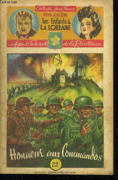 HONNEUR AUX COMMANDOS ! / 29 FASCICULE - COLLECTION JEUNE FRANCE - LES ENFANTS DE LA LORRAINE - AGENTS SECRETS DE LA RESISTANCE