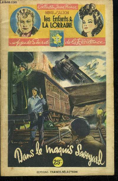 DANS LE MAQUIS SAVOYARD / 34 FASCICULE - COLLECTION JEUNE FRANCE - LES ENFANTS DE LA LORRAINE - AGENTS SECRETS DE LA RESISTANCE