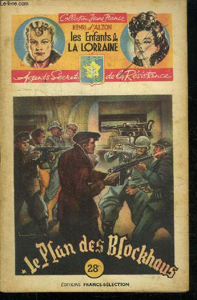 LE PLAN DES BLOCKHAUS / 39 FASCICULE - COLLECTION JEUNE FRANCE - LES ENFANTS DE LA LORRAINE - AGENTS SECRETS DE LA RESISTANCE