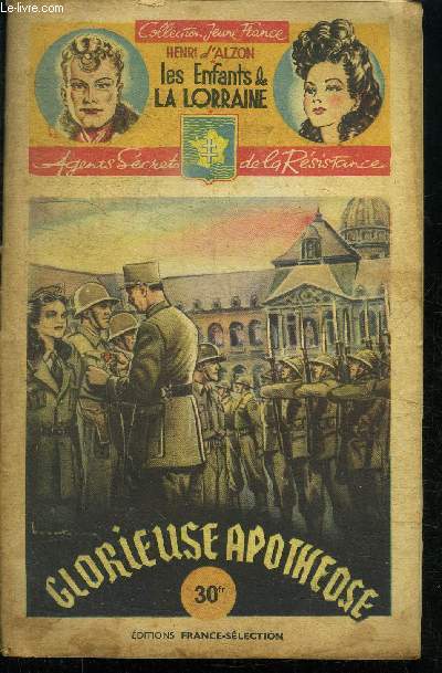 GLORIEUSE APOTHEOSE / 48 FASCICULE - COLLECTION JEUNE FRANCE - LES ENFANTS DE LA LORRAINE - AGENTS SECRETS DE LA RESISTANCE