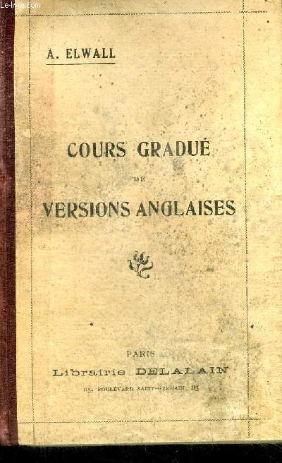 COURS GRADUE DE VERSIONS ANGLAISES REDIGE DE MANIERE A CORRESPONDRE AU COURS GRADUE DE THEMES ET A L'EDITION REVUE DE LA GRAMMAIRE ANGLAISE DE SIRET PRECEDE DE NOTIONS PRATIQUES DE PRONONCIATION ANGLAISE AVEC EXERCICES - 12me EDITION