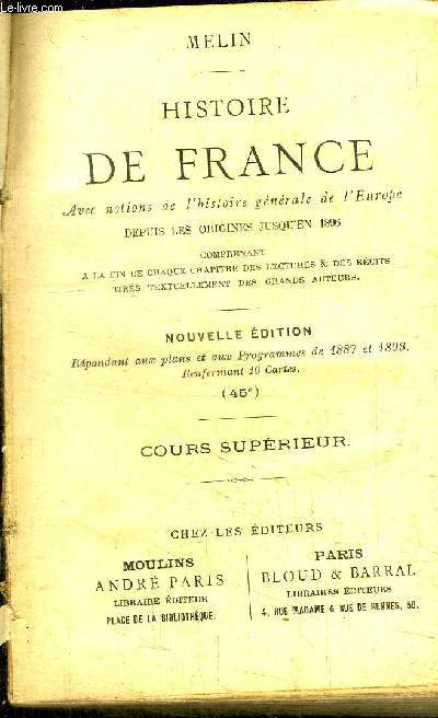 HISTOIRE DE FRANCE AVEC NOTIONS DE L'HISTOIRE GENERALE DE L'EUROPE DEPUIS LES ORIGINES JUSQU'EN 1806 COMPRENANT A LA FIN DE CHAQUE CHAPITRE DES LECTURES ET DES RECITS TIRES TEXTUELLEMENT DES GRANDS AUTEURS - COURS SUPERIEUR