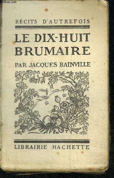 RECITS D'AUTREFOIS - LE DIX-HUIT BRUMAIRE