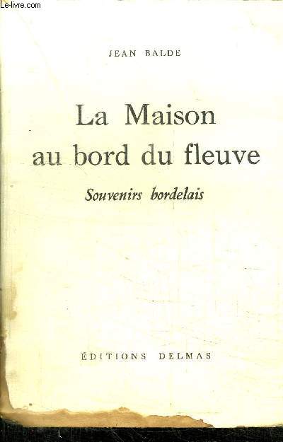 LA MAISON AU BORD DU FLEUVE - SOUVENIRS BORDELAIS