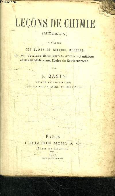 LECONS DE CHIMIE (METAUX) A L'USAGE DES ELEVES DE SECONDE MODERNE, DES ASPIRANTS AUX BACCALAUREATS D'ORDRE SCIENTIFIQUE ET DES CANDIDATS AUX ECOLES DU GOUVERNEMENT