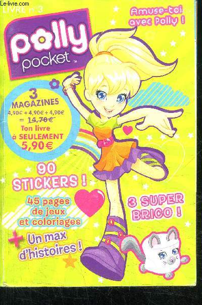 POLLY POCKET LIVRE N3 - AMUSE-TOI AVEC POLLY - 3 MAGASINES - 90 STICKERS - 45 PAGES DE JEUX ET COLORIAGES + UN MAX D'HISTOIRES - 3 SUPER BRICO
