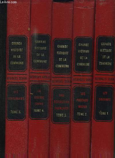 GRANDE HISTOIRE DE LA COMMUNE - 5 VOLUMES - T 1 LES ORIGINES - T 2 LES PROTAGONISTES - T3 UNE REVOLUTION FRANCAISE - T 4 LA GUERRE CIVILE - T 5 LES LENDEMAINS