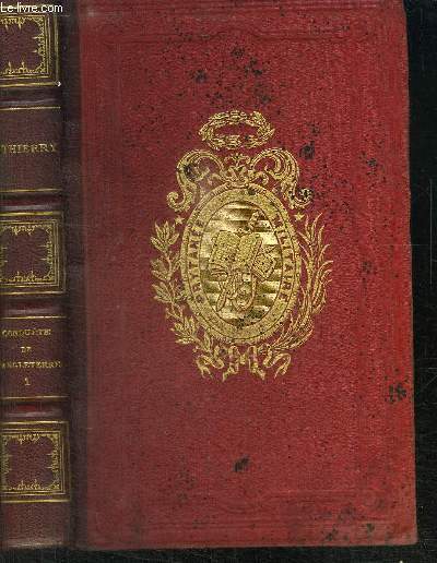 HISTOIRE DE LA CONQUETE DE L'ANGLETERRE PAR LES NORMANDS DE SES CAUSES ET DE SES SUITES JUSQU'A NOS JOURS EN ANGLETERRE, EN ECOSSE, EN IRLANDE ET SUR LE CONTINENT - TOME 1er