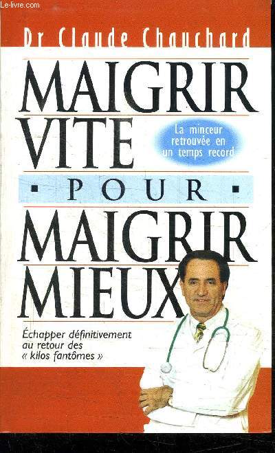 MAIGRIR VITE POUR MAIGRIR MIEUX - LA MINCEUR RETROUVEE EN UN TEMPS RECORD - ECHAPPER DEFINITIVEMENT AU RETOUR DES 