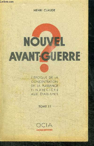 NOUVEL AVANT-GUERRE / L'EPOQUE DE LA CONCENTRATION DE LA PUISSANCE FINANCIERE AUX ETATS-UNIS - TOME II