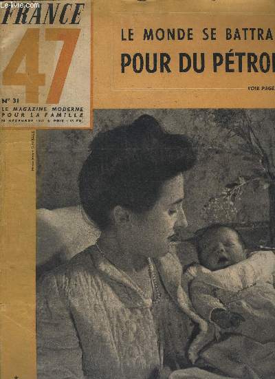 FRANCE 47 N 31 - LE MAGAZINE MODERNE POUR LA FAMILLE - LE MONDE SE BATTRA-T-IL POUR DU PETROLE