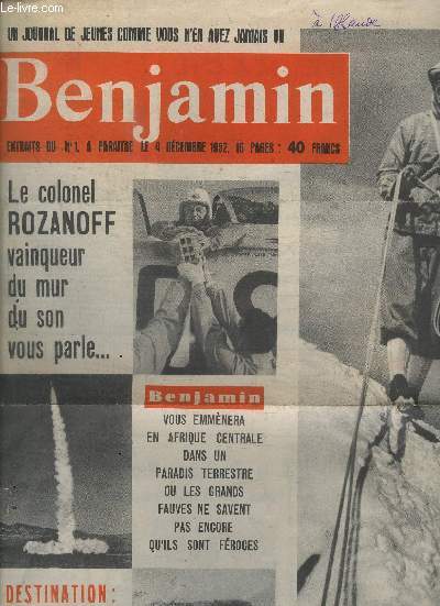 BENJAMIN - UN JOUNAL DE JEUNES COMME VOUS N'EN N'AVEZ JAMAIS VU - EXTRAITS DU N1 - LE COLONEL ROZANOFF VAINQUEUR DU MUR DU SON VOUS PARLE... BENJAMIN VOUS AMMENERA EN AFRIQUE CENTRALE ... - DES TINATION LUNE 28 DECEMBRE 1999 - POURQUOI J'AI RECOMMENCE