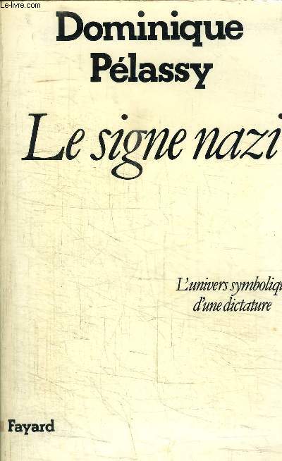 LE SIGNE NAZI - L'UNIVERS SYMBOLIQUE D'UNE DICTATURE