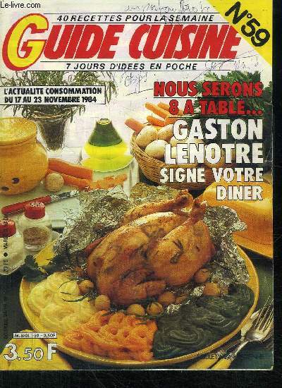 GUIDE CUISINE N59 - 40 RECETTES POUR LA SEMAINE - 7 JOURS D'IDEES EN POCHE / NOUS SERONS 8 A TABLE ... GASTON LENOTRE SIGNE VOTRE DINER