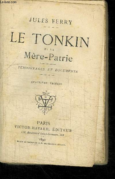 LE TONKIN ET LA MERE-PATRIE - TEMOIGNAGES ET DOCUMENTS - 4 EDITION