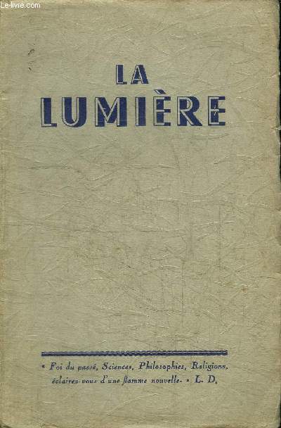 LA LUMIERE - FOI DU PASSE, SCIENCES, PHILOSOPHIES, RELIGIONS, ECLAIREZ-VOUS D'UNE FLAMME NOUVELLE