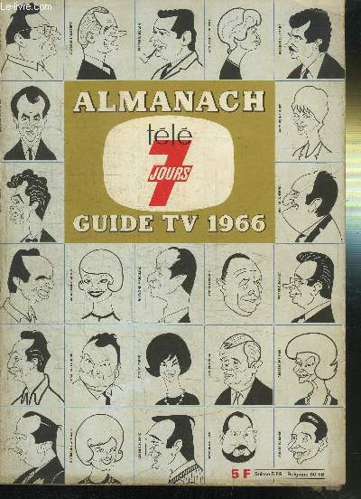 ALMANACH TELE 7 JOURS - GUIDE TV 1966 - CHAQUE SEMAINE T7J VOUS PRESENTE LES PROGRAMMES LES PLUS CLAIRS ET LES PLUS COMPLETS, VOUS SAUREZ TOUT SUR LA TELEVISION, VOUS SAUREZ QUELLES EMISSIONS VOUS POURREZ LAISSER REGARDER A VOS ENFANTS....