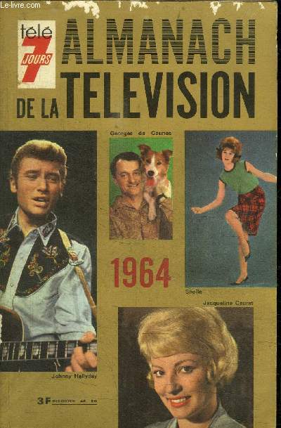 ALMANACH DE LA TELEVISION 1964 - TELE 7 JOURS / PHOTOS DE JOHNNY HALLYDAY, GEORGES DE CAUNES, SHEILA, JACQUESLINE CAURAT SUR LE 1ER PLAT