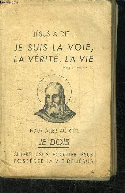 JESUS A DIT : JE SUIS LA VOIE, LA VERITE, LA VIE - POUR ALLER AU CIEL JE DOIS SUIVRE JESUS, ECOUTER JESUS, POSSEDER LA VIE DE JESUS + ABREGE DE L'HISTOIRE DE LA RELIGION