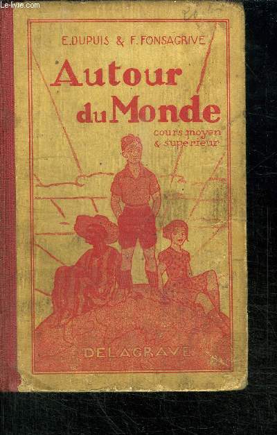 AUTOUR DU MONDE - COURS MOYEN & SUPERIEUR - LIVRE DE LECTURE COURANTE A L'USAGE DES COURS MOYEN ET SUPERIEUR DES CLASSES DE 7 ET DES CLASSES PREPARATOIRES AUX COURS COMPLEMENTAIRES ECOLES P.S. ECOLES PRATIQUES, ECOLES NATIONALES PROFESSIONNELLES