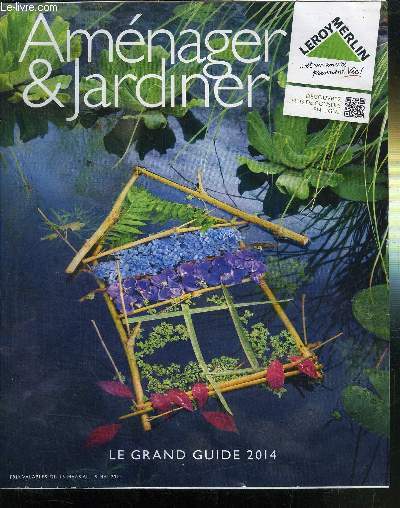 AMENAGER ET JARDINER - LEROY MERLIN - LE GRAND GUIDE 2014