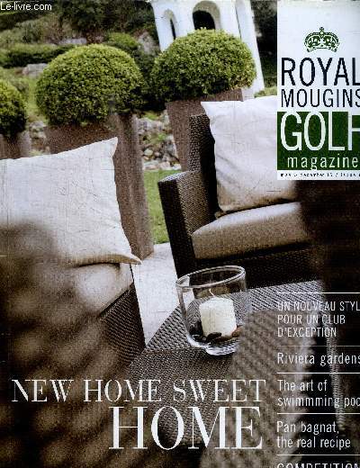 ROYAL MOUGINS GOLF MAGAZINE N3 - NEW HOME SWEET HOME - UN NOUVEAU STYLE POUR UN CLUB D'EXCEPTION - RIVIEREA GARDENS - THE ART OF SWIMMMING POOL - PLAN BAGNAT, THE REAL RECIPE - COMPETITIONS...ETC