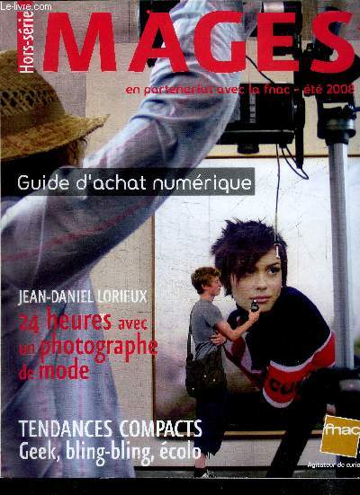 IMAGES MAGAZINES HORS SERIE ETE 2008 - GUIDE D'ACHAT NUMERIQUE - JEAN DANIEL LORIEUX 24 HEURES AVEC UN PHOTOGRAPHE DE MODE - TENDANCES COMPACTS GEEK, BLING-BLING, ECOLO ... ETC