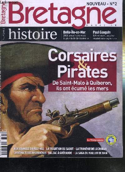 BRETAGNE N2 - HISTOIRE : BELLE ILE EN MER - PAUL GAUGIN - CORSAIRES ET PIRATES DE SANTI-MALO A QUIBERRON, ILS ONT ECUME LES MERS - AUX SOURCES DU FEST-NOZ-LA TRADITION DU SABOT-LA TROMENIE DE LOCRONAN-LA VERVOLTE DES BIGOUDENES - BALZAC A GUERANDE...ETC