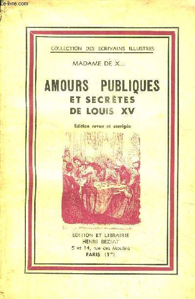 AMOURS PUBLIQUES ET SECRETES DE LOUIS XV - COLLECTION DES ECRIVAINS ILLUSTRES