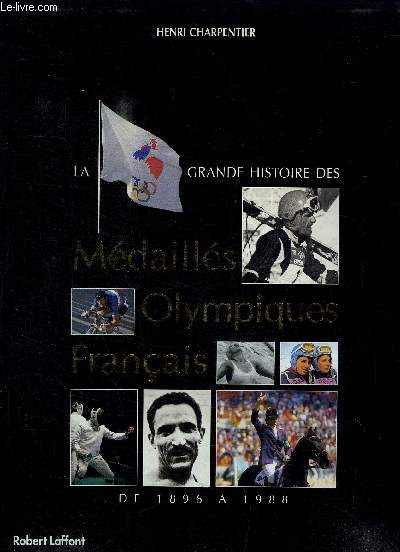 LA GRANDE HISTOIRE DES MEDAILLES OLYMPIQUES FRANCAIS DE 1896 A 1988