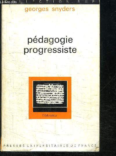 PEDAGOGIE PROGRESSISTE - EDUCATION TRADITIONNELLE ET EDUCATION NOUVELLE - L'EDUCATEUR - COLLECTION SUP