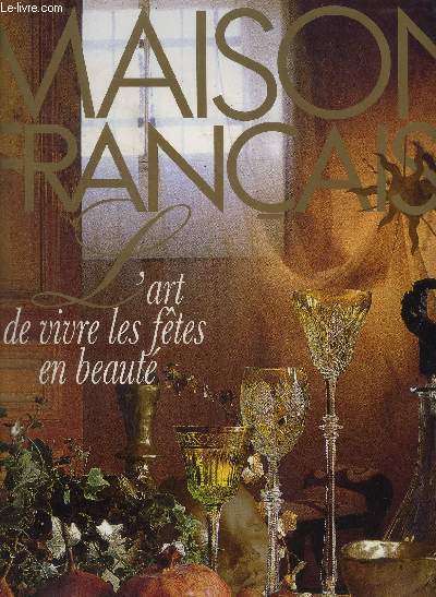 MAISON FRANCAISE - L'ART DE VIVRE LES FETES EN BEAUTE - DECORS, TABLES, PARFUMS, BIJOUX, CADEAUX...ETC