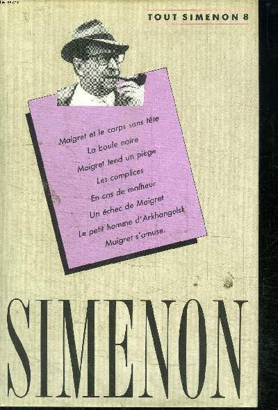 OEUVRE ROMANESQUE - TOME 8 Maigret et le corps sans tte, la boule noire, Maigret tend un pige, les complices, en cas de malheur, un chec de Maigret, le petit homme d'Arkhangelsk, Maigret s'amuse.