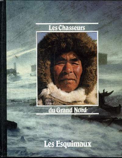 LES CHASSEURS DU GRAND NORD LES ESQUIMAUX