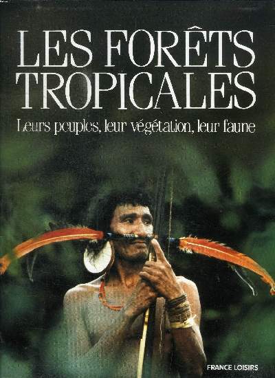 LES FORETS TROPICALES LEURS PEUPLES, LEUR VEGETATION, LEUR FAUNE