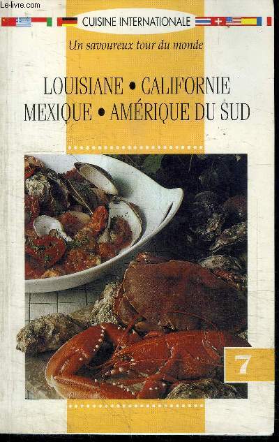 CUISINE INTERNATIONALE UN SAVOUREUX TOUR DU MONDE LOUSIANE, CALIFORNIE, MEXIQUE, AMERIQUE DU SUD