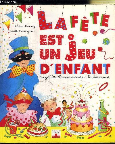 LA FETE EST UN JEU D'ENFANT - DU GOUTER D'ANNIVERSAIRE A LA KERMESSE