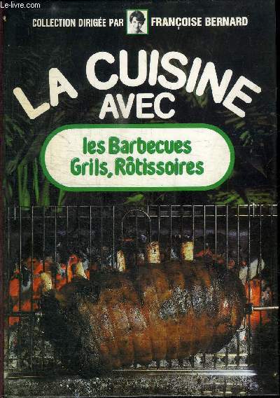 LES BARBECUES GRILS, ROTISSOIRES - LA CUISINE AVEC